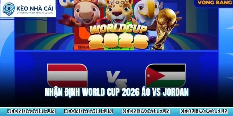 Nhận Định World Cup 2026 Áo vs Jordan 11h00 - 17/06/2026 2 Nhận định World Cup 2026 Áo vs Jordan