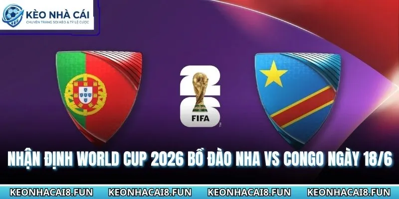 Nhận Định World Cup 2026 Bồ Đào Nha Vs Congo Ngày 18/6 1 Nhận định World Cup 2026 Bồ Đào Nha vs Congo