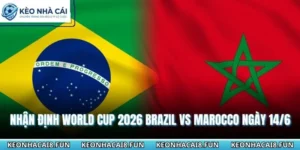 Nhận Định World Cup 2026 Brazil Vs Marocco - Ngày 14/6 11 Nhận định World Cup 2026 Brazil vs Marocco