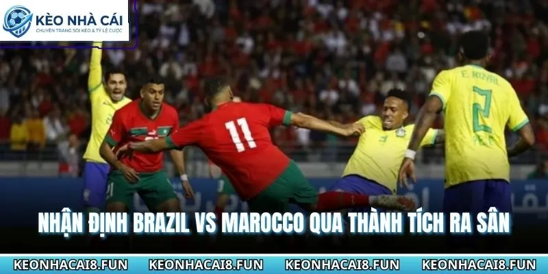 Nhận định World Cup 2026 Brazil vs Marocco từ kết quả ra sân