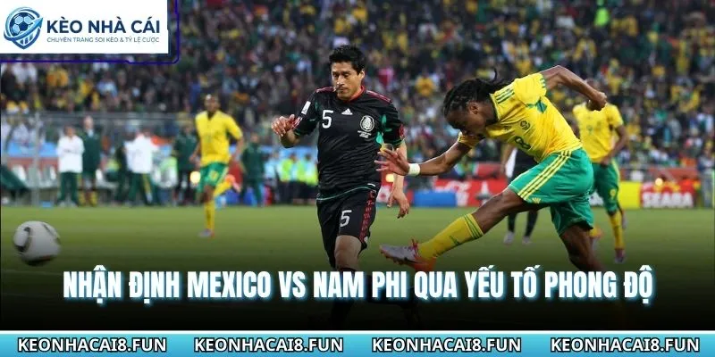 Nhận Định World Cup 2026 Mexico Vs Nam Phi Ngày 12/06/2026 1 Nhận định World Cup 2026 Mexico vs Nam Phi qua yếu tố phong độ