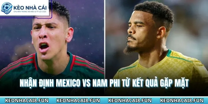 Nhận Định World Cup 2026 Mexico Vs Nam Phi Ngày 12/06/2026 2 Nhận định World Cup 2026 Mexico vs Nam Phi từ kết quả gặp mặt