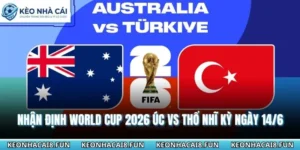 Nhận Định World Cup 2026 Úc Vs Thổ Nhĩ Kỳ Ngày 14/06 7 Nhận định World Cup 2026 Úc vs Thổ Nhĩ Kỳ
