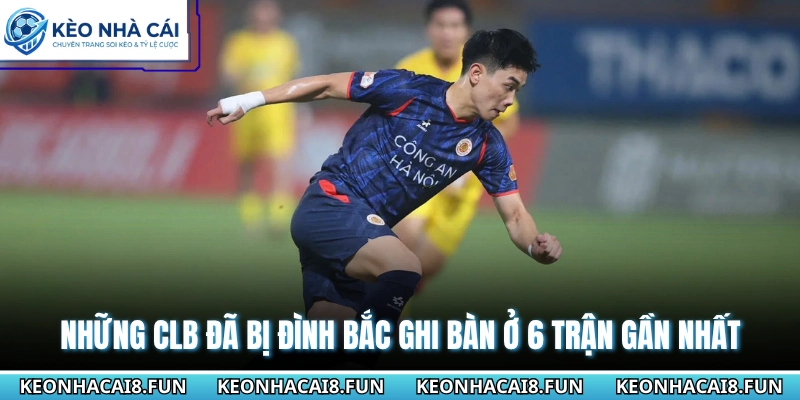 Đình Bắc Phong Độ 6 Trận Ghi 10 Bàn - Phong Độ Khủng Khiếp 2 Những CLB đã bị Đình Bắc ghi bàn ở 6 trận gần nhất