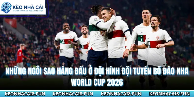 Đội Hình Đội Tuyển Bồ Đào Nha World Cup 2026 Tiềm Năng 1 Những ngôi sao hàng đầu ở đội hình đội tuyển Bồ Đào Nha World cup 2026