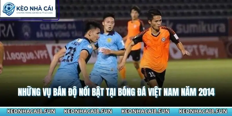 Những vụ bán độ nổi bật tại bóng đá Việt Nam năm 2014