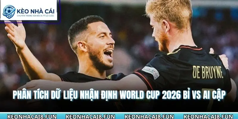 Nhận Định World Cup 2026 Bỉ Vs Ai Cập Chính Xác 1 Phân tích dữ liệu nhận định World Cup 2026 Bỉ vs Ai Cập