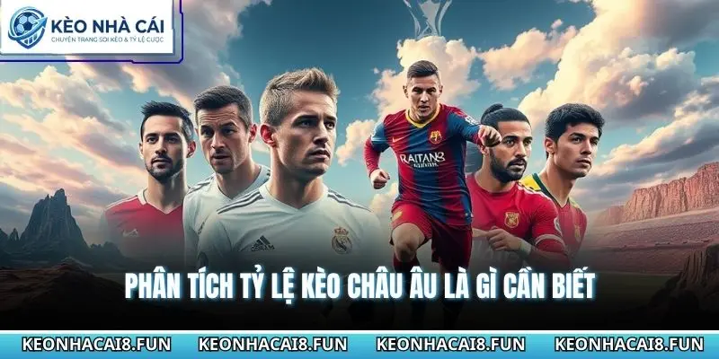 Kèo Châu Âu Là Gì - Cách Đọc Hiểu Tỷ Lệ 1X2 Cho Người Mới 3 Phân tích tỷ lệ kèo châu âu là gì cần biết