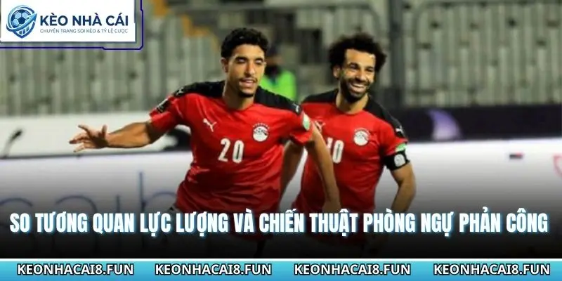 Nhận Định World Cup 2026 Bỉ Vs Ai Cập Chính Xác 2 So tương quan lực lượng và chiến thuật phòng ngự phản công