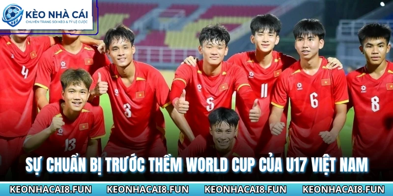 U17 Việt Nam Tham Dự World Cup Tại Qatar Làm Nên Lịch Sử 3 Sự chuẩn bị trước thềm World Cup của U17 Việt Nam