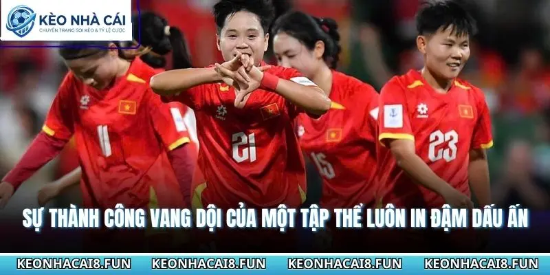 Bóng Đá Nữ Việt Nam - Hành Trình Vượt Khó Vươn Tầm Thế Giới 2 Sự thành công vang dội của một tập thể luôn in đậm dấu ấn