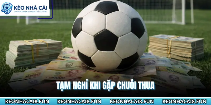 Cách Xả Xui Khi Cá Cược Bóng Đá Hiệu Quả Bậc Nhất Năm 2026 2 Tạm nghỉ khi gặp chuỗi thua