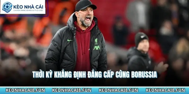 Huấn Luyện Viên Jurgen Klopp Và Dấu Ấn Cực Kỳ Ấn Tượng 2 Thời kỳ khẳng định đẳng cấp cùng Borussia