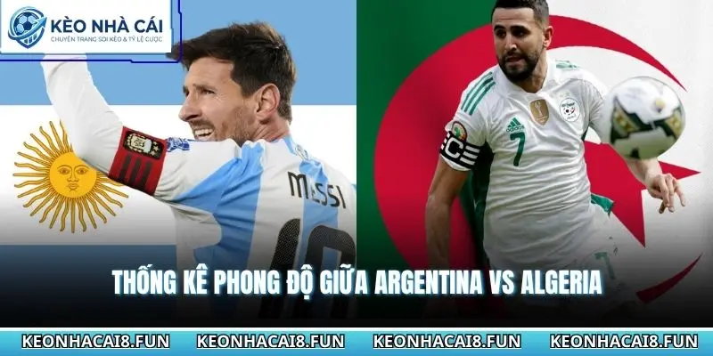 Thống kê phong độ giữa Argentina vs Algeria