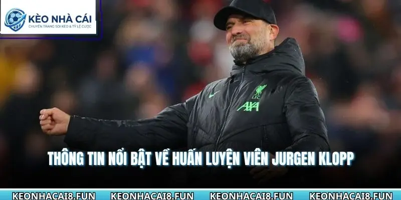 Huấn Luyện Viên Jurgen Klopp Và Dấu Ấn Cực Kỳ Ấn Tượng 1 Thông tin nổi bật về huấn luyện viên Jurgen Klopp