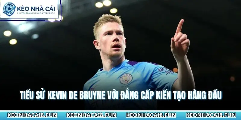Tiểu Sử Cầu Thủ Kevin De Bruyne Với Đẳng Cấp Kiến Tạo Hàng Đầu 1 Tiểu sử cầu thủ Kevin De Bruyne
