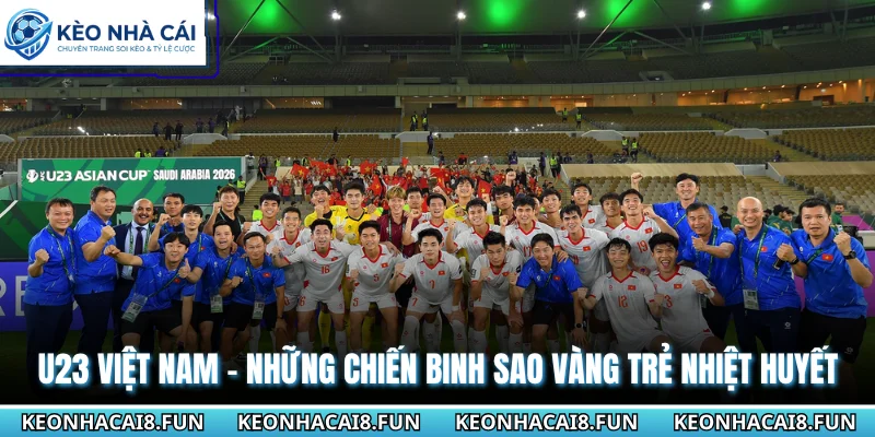 U23 Việt Nam - Những Chiến Binh Sao Vàng Trẻ Nhiệt Huyết 1 U23 Việt Nam
